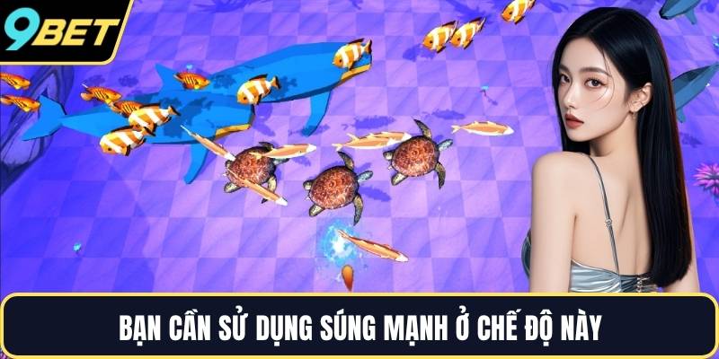 Bạn cần sử dụng súng mạnh ở chế độ này