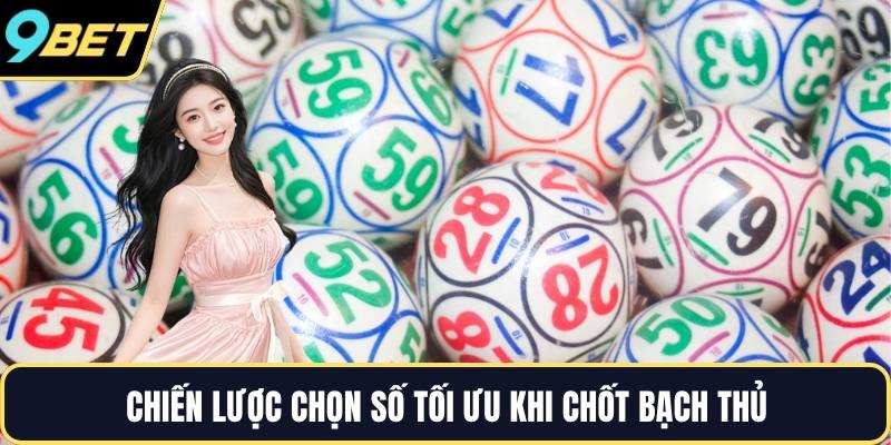 Chiến lược chọn số tối ưu khi chốt bạch thủ