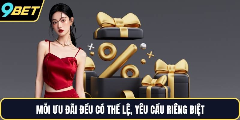 Mỗi ưu đãi đều có thể lệ, yêu cầu riêng biệt
