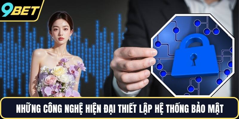 Những công nghệ hiện đại thiết lập hệ thống bảo mật