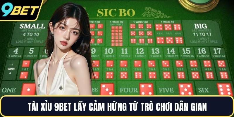 Tài xỉu 9BET lấy cảm hứng từ trò chơi dân gian