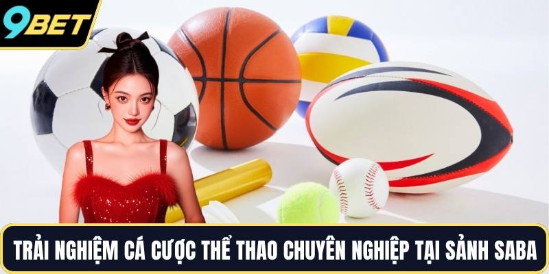 Trải nghiệm cá cược thể thao chuyên nghiệp tại sảnh saba